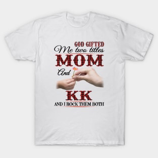 Vintage God Gifted Me Two Titles Mom And Kk Wildflower Hands Flower Happy Mothers Day T-Shirt